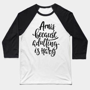 Arnis Because Adulting Is Hard Baseball T-Shirt